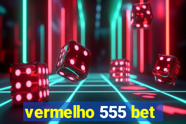 vermelho 555 bet