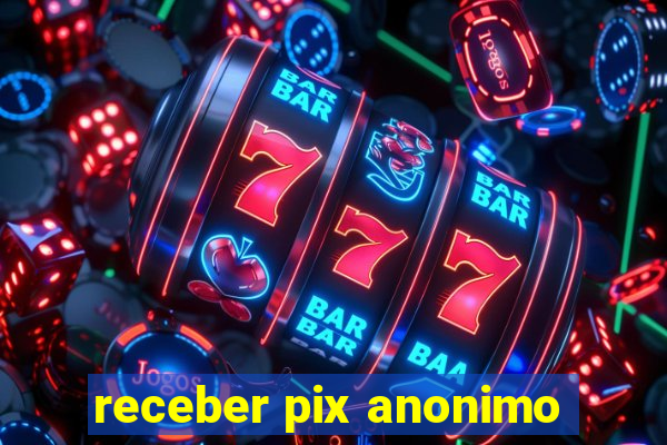 receber pix anonimo