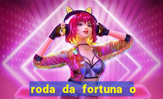 roda da fortuna o que ele sente por mim