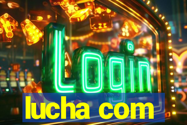 lucha com