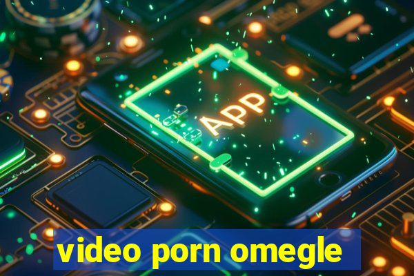 video porn omegle