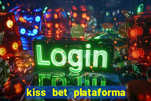 kiss bet plataforma de jogos