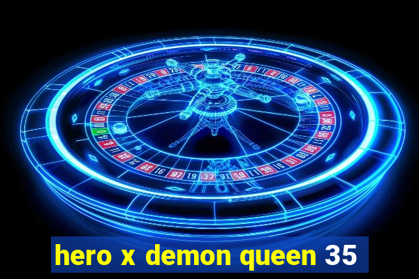 hero x demon queen 35