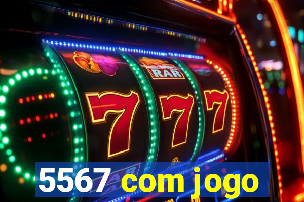 5567 com jogo