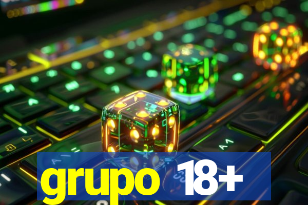 grupo 18+