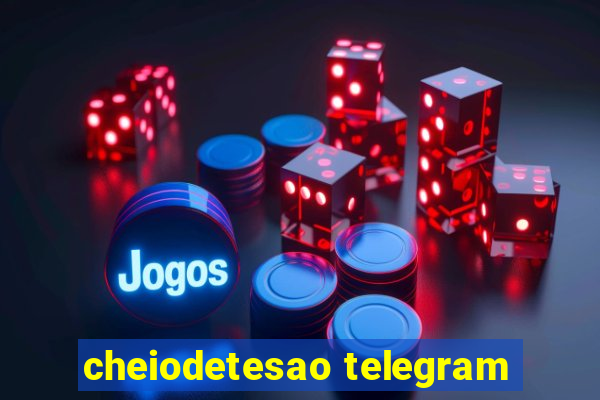 cheiodetesao telegram