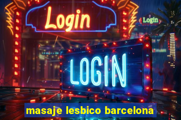 masaje lesbico barcelona