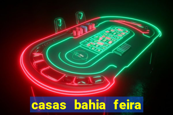 casas bahia feira de santana whatsapp