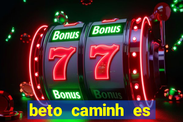 beto caminh es lajeado rs