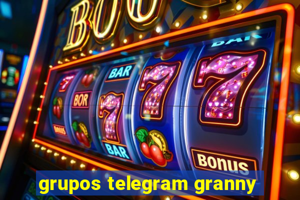 grupos telegram granny