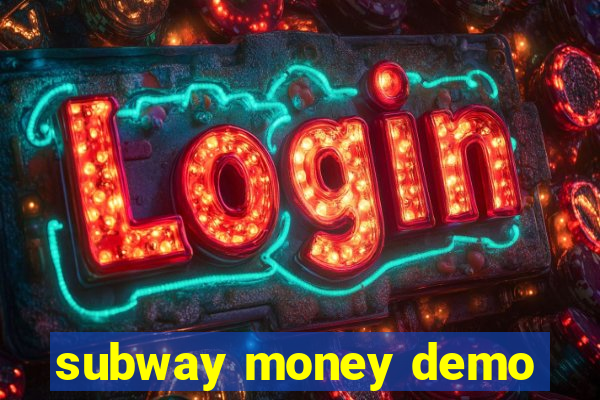subway money demo