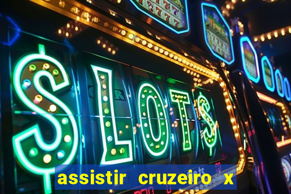 assistir cruzeiro x gremio ao vivo