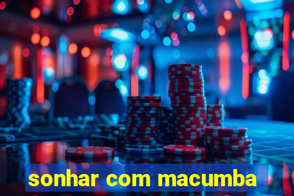 sonhar com macumba