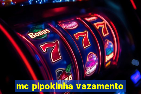 mc pipokinha vazamento