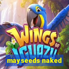 mayseeds naked
