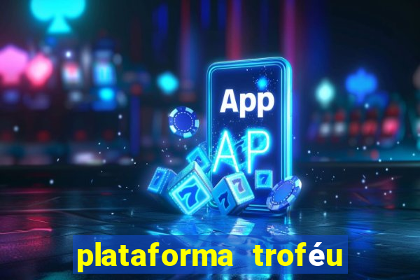plataforma troféu bet é confiável