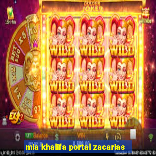 mia khalifa portal zacarias
