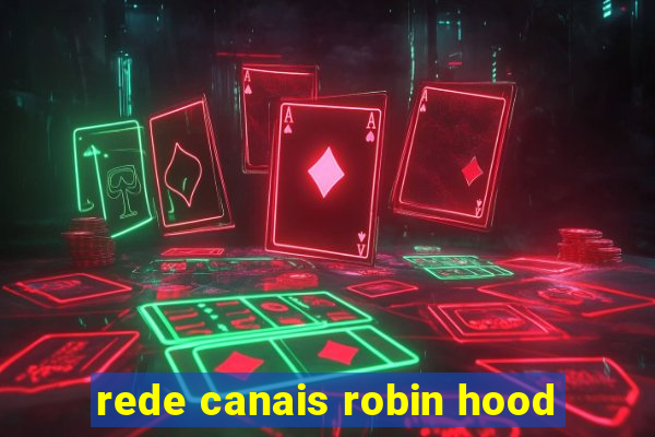 rede canais robin hood