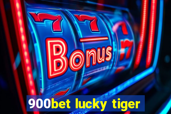 900bet lucky tiger