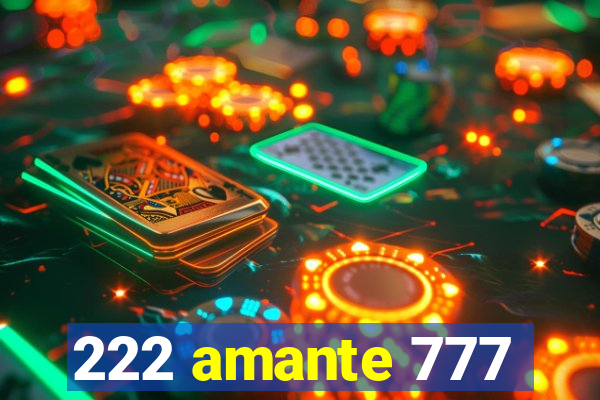 222 amante 777