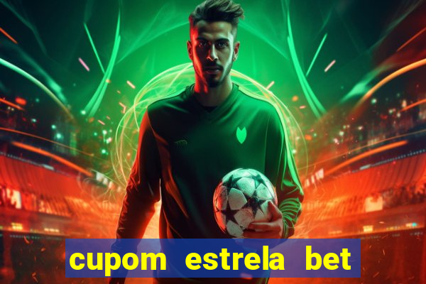 cupom estrela bet primeiro deposito