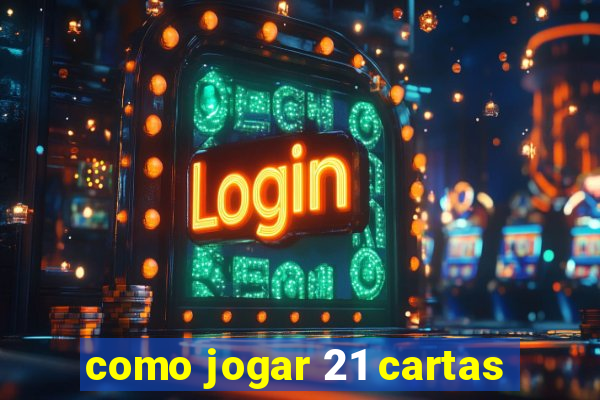 como jogar 21 cartas