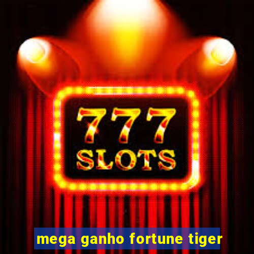 mega ganho fortune tiger