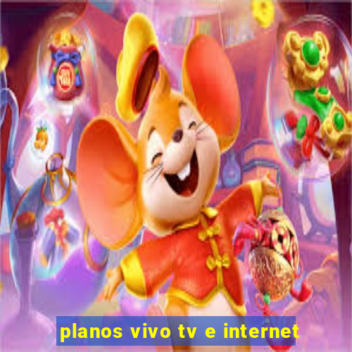 planos vivo tv e internet