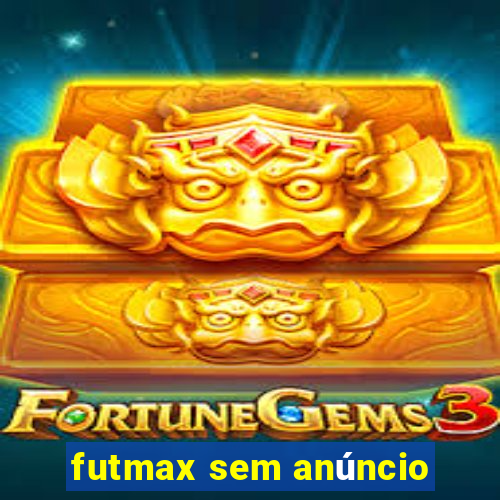 futmax sem anúncio