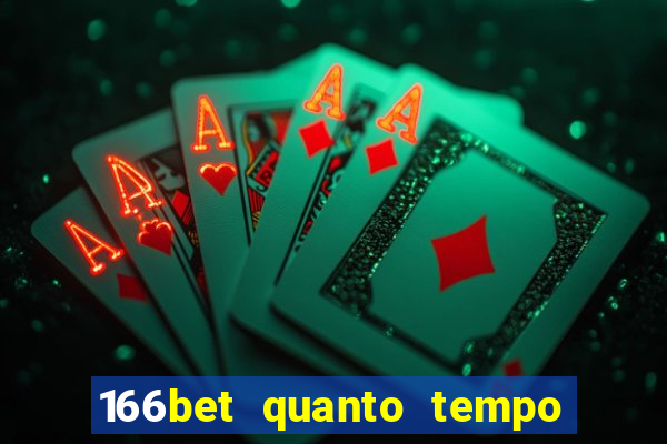 166bet quanto tempo demora para cair na conta