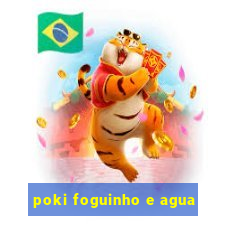 poki foguinho e agua