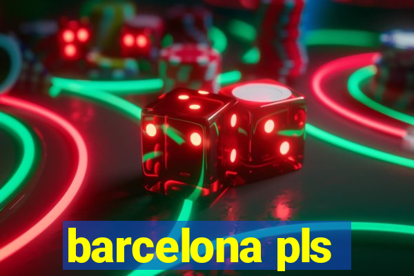 barcelona pls