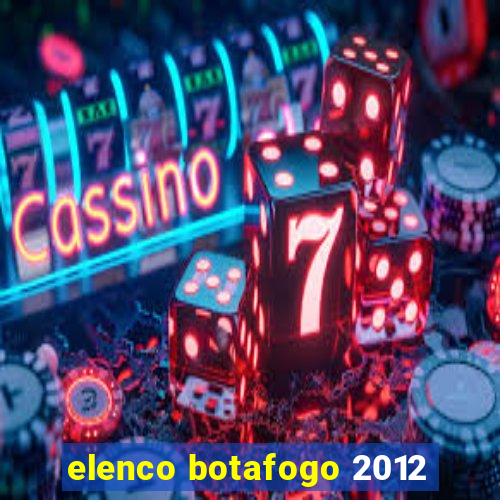 elenco botafogo 2012