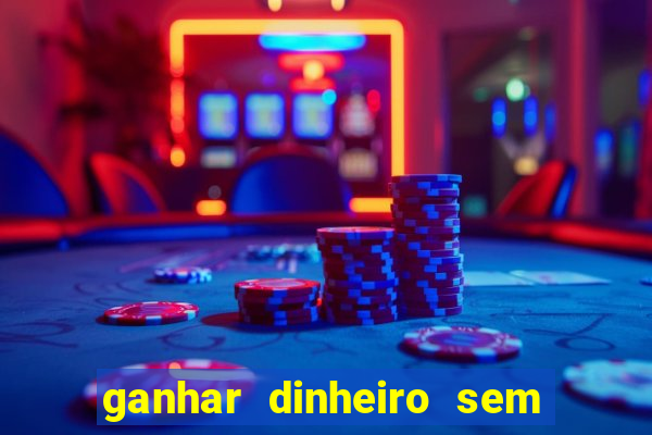 ganhar dinheiro sem depositar nada