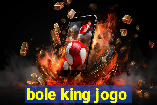 bole king jogo