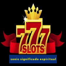 sonic significado espiritual