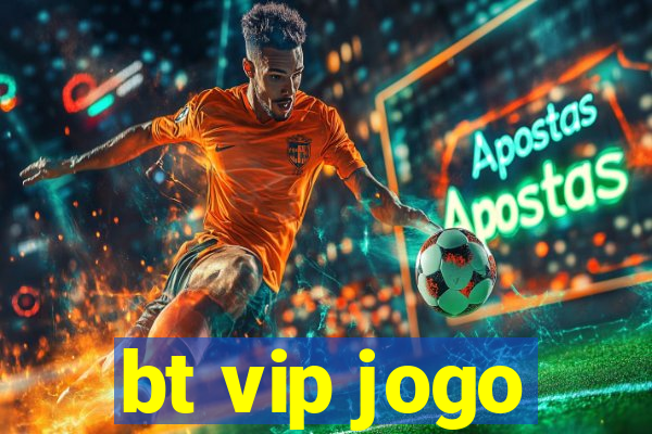 bt vip jogo