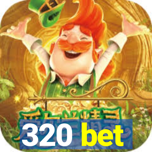 320 bet