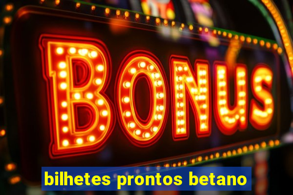 bilhetes prontos betano