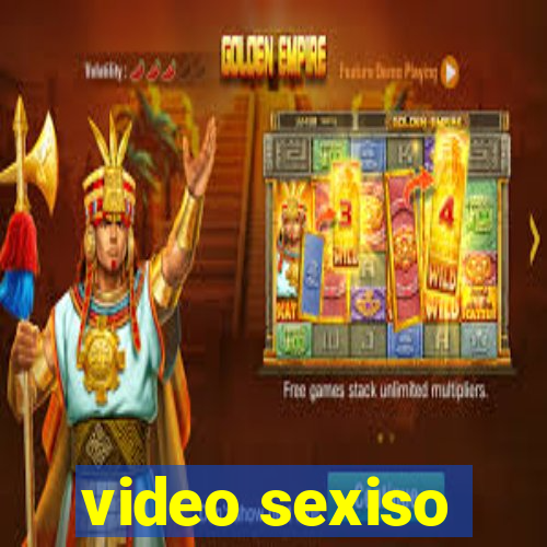 video sexiso