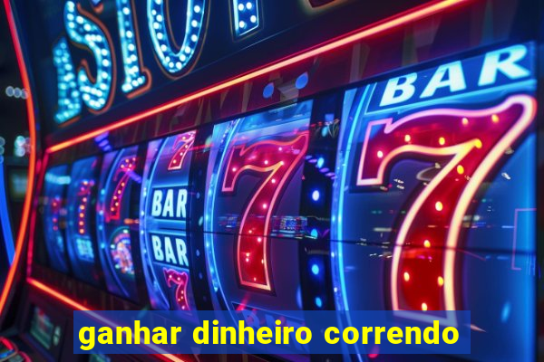 ganhar dinheiro correndo