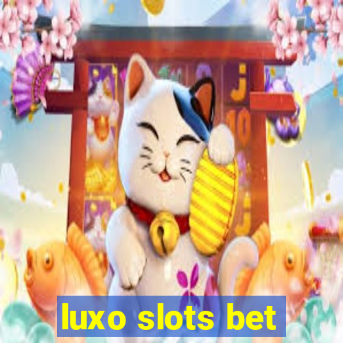 luxo slots bet