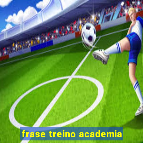 frase treino academia