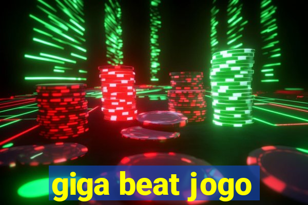 giga beat jogo
