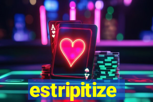 estripitize