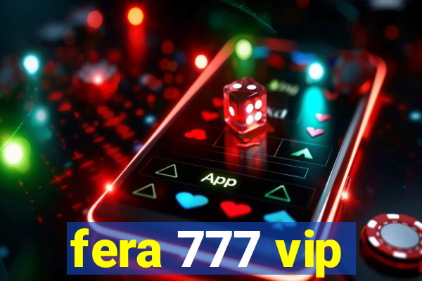 fera 777 vip