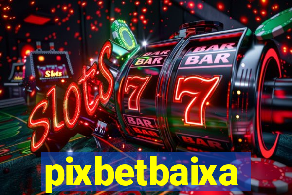 pixbetbaixa