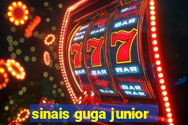 sinais guga junior