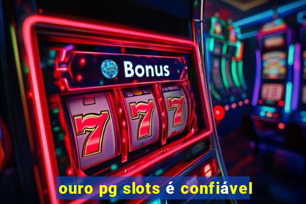 ouro pg slots é confiável