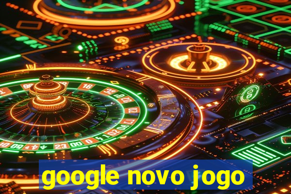 google novo jogo